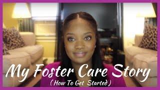 MY FOSTER CARE STORY (HOW TO GET STARTED)