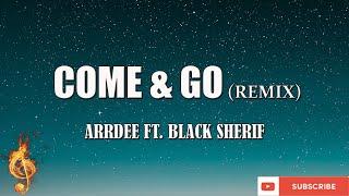 ARDEE FT. BLACK SHERIF - COME & GO Remix (LYRICS)