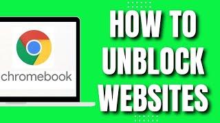 HOW to Unblock Websites in School Chromebook (Quick Way 2023)