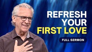 A Call to Return to Your First Love - Bill Johnson Sermon | Bethel Church