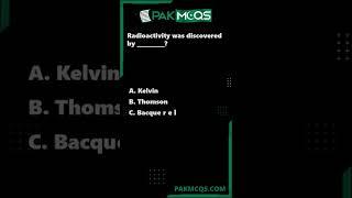 Radioactivity was discovered by __________? #pakmcqs #shorts #mcqs