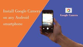 How to install Google Camera (GCAM) on any Android smartphone?