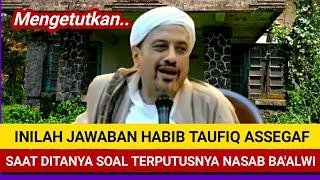 JAWABAN HABIB TAUFIQ ASSEGAF SAAT DITANYA SOAL TERPUTUSNYA NASAB BA'ALWI