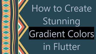 How to Create Stunning Gradient Colors in Flutter