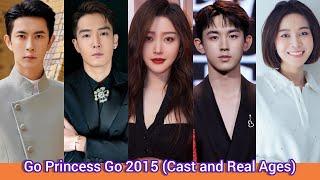 Go Princess Go (2015) | Cast and Real Ages | Zhang Tian Ai, Sheng Yi Lun, Yu Meng Long, Guo Jun Chen