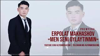 Erpolat Makhashov - Men seni oylaytinmin (music version) ALYONMEDIA.COM