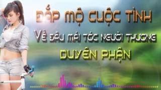 Liên khúc nhạc chế 2017 | Đắp Mộ Cuộc Tình | Về Đâu Mái Tóc Người Thương | Duyên Phận