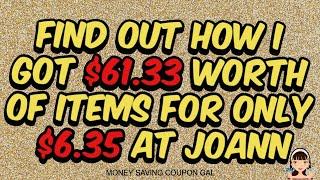 FIND OUT HOW I GOT $61.33 WORTH OF ITEMS FOR ONLY $6.35 AT JOANN 