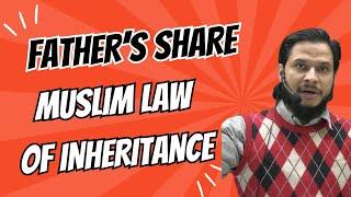 Muslim Law of Inheritance || Father’s share