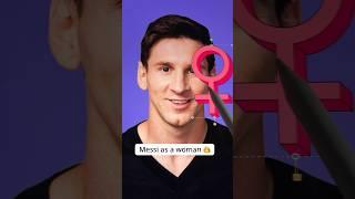 if  Messi  as a Woman  and she looks so pretty  #shorts