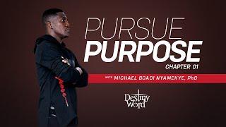 Pursue Purpose. (Chapter 01) - Michael Boadi Nyamekye, PhD