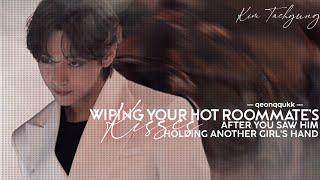 Wiping Your Ht Roommates Kisses After You Saw Him Holding Another Girls Hand || Taehyung FF