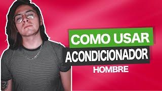 Cómo USAR ACONDICIONADOR HOMBRE