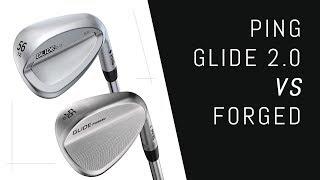 Ping Glide 2.0 VS Forged Wedges