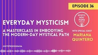 EP #36 Everyday Mysticism: A Masterclass with Mariana Quintero