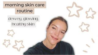 my dewey morning skin care routine | glowing, healthy skin care