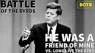 Battle of The Byrds Day 128 - Friend of Mine vs. Long Live the King