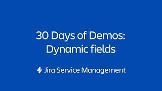 Dynamic fields and conditional logic | 30 Days of Form Demos | Jira Service Management