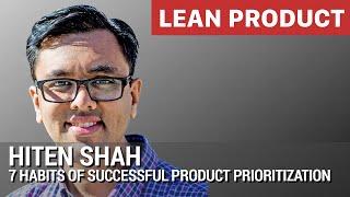 7 Habits for Successful Product Prioritization by Hiten Shah at Lean Product Meetup