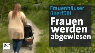 Häusliche Gewalt: Frauenhäuser am Limit | Kontrovers | BR24