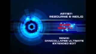 Rebourne & Neilio - Reality (Danicollapse Ultimate Extended Edit)