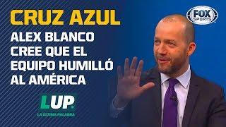 Alex Blanco: Cruz Azul "humilló" al América