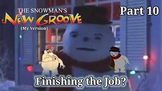 The Snowman's New Groove (My Version) Part 10 — Finishing the Job?