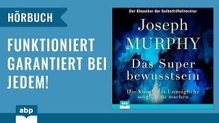 Das Superbewusstsein: Die Kunst, das Unmögliche möglich zu machen. Joseph Murphy. Hörbuch deutsch