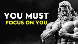 YOU MUST FOCUS ON YOU | Motivational Video | Stoicism