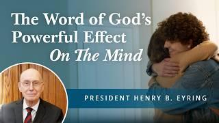 The Word of God’s Powerful Effect on the Mind | President Henry B. Eyring