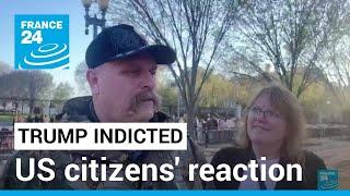 US citizens' reaction to former President Donald Trump's indictment • FRANCE 24 English