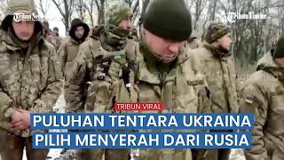 Puluhan Tentara Ukraina Pilih Nyerah ke Militer Rusia