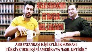 ABD VATANDAŞI KİŞİ EVLİLİK SONRASI TÜRKİYE’DEKİ EŞİNİ AMERİKA’YA NASIL GETİRİR ?