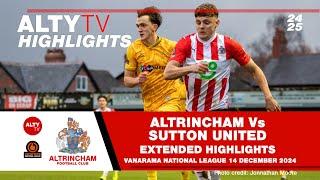 ALTRINCHAM Vs SUTTON UNITED | Exclusive Alty TV Extended Match Highlights | 14/12/2024