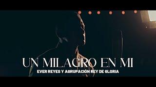 Un Milagro en Mi - Ever Reyes y Agrupación Rey de Gloria (Vídeo Oficial) 4K