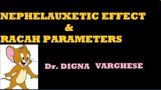 NEPHELAUXETIC EFFECT & RACAH PARAMETERS