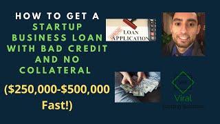 How To Get A Startup Business Loan With Bad Credit And No Collateral ($250,000-$500,000 Fast!)