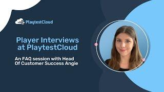 Player Interviews at PlaytestCloud: An FAQ session with Head Of Customer Success Angie