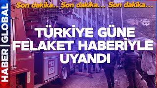 SON DAKİKA! Türkiye Güne Felaket Haberiyle Uyandı: Ölü ve Yaralılar Var!