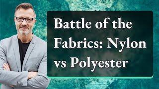 Battle of the Fabrics: Nylon vs Polyester