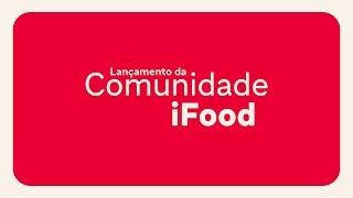 Comunidade iFood - Vídeo Manifesto de Lançamento | Junte-se a nós!