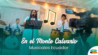EN EL MONTE CALVARIO I HIMNOS CRISTIANOS I MMM ECUADOR I MUSICALES