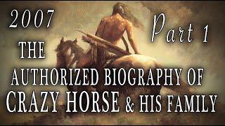 "The Authorized Biography of Crazy Horse & His Family" (2007) Part ONE