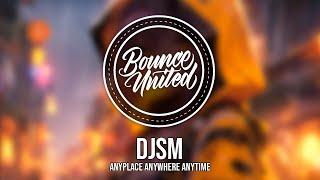 DJSM - Anyplace Anywhere Anytime