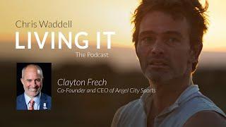 Chris Waddell Living It Episode 52 - Clayton Frech #angelcitysports #claytonfrech #chriswaddell