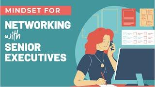 Networking with Senior Executives (for your ideal job or promotion)