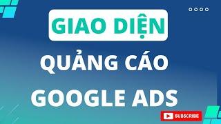 GIAO DIỆN QUẢNG CÁO GOOGLE ADS| PHẠM ĐỨC TIỆP