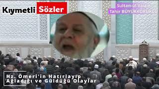 Hz. Ömer'in Ağladığı ve Güldüğü İBRETLİK OLAYLAR - Tahir Büyükkörükçü