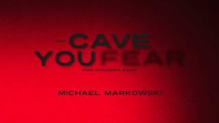 "The Cave You Fear" by Michael Markowski