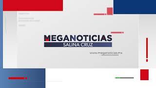 Emisión en directo de Meganoticias Salina Cruz